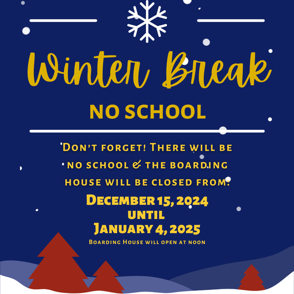 Winter Break- NO SCHOOL + BOARDING HOUSE CLOSED